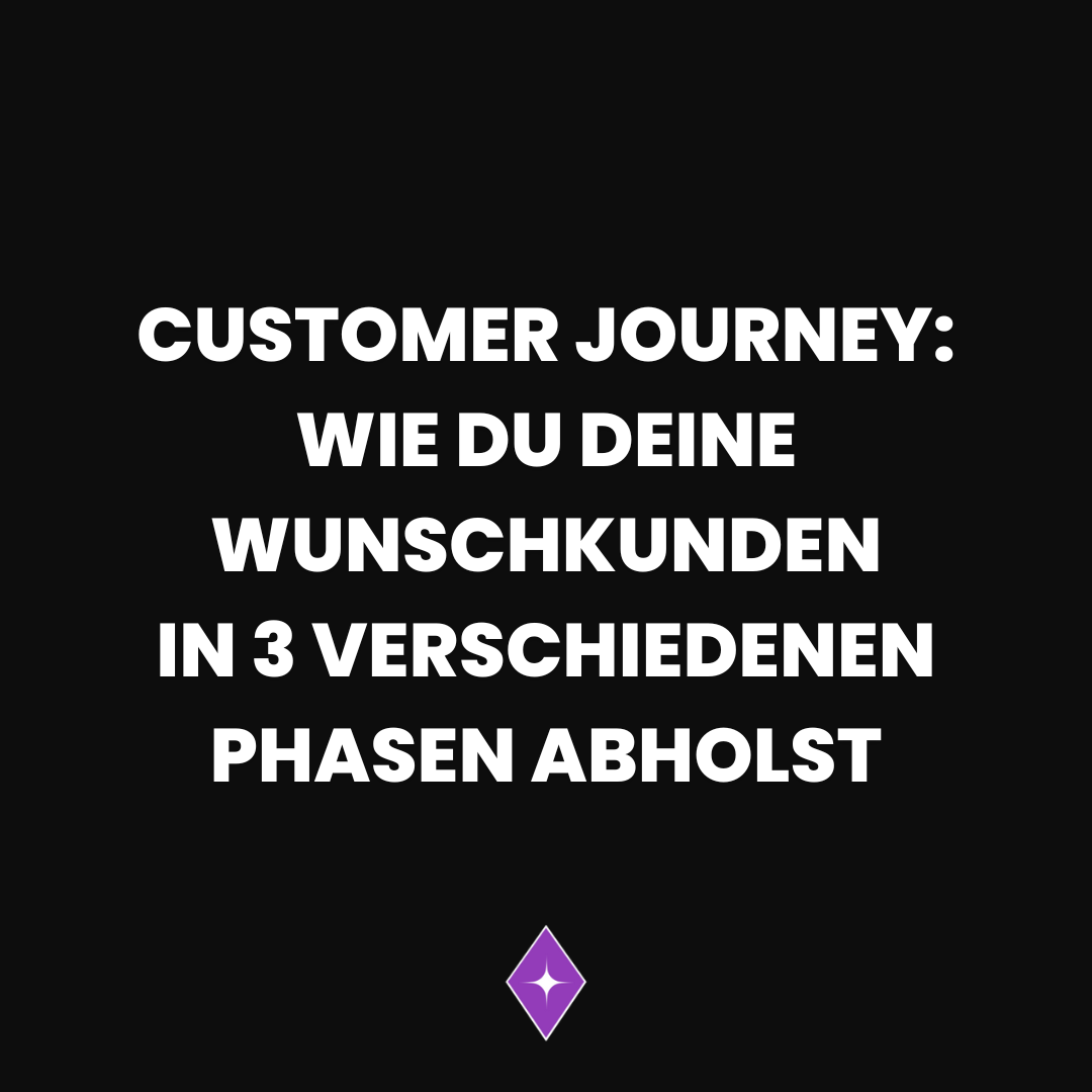 Customer Journey: Wie du deine Wunschkunden in 3 verschiedenen Phasen abholst